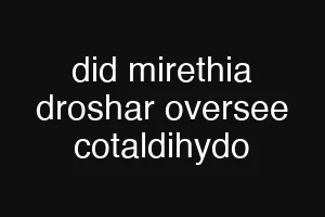 did mirethia droshar oversee cotaldihydo