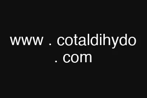 www . cotaldihydo . com